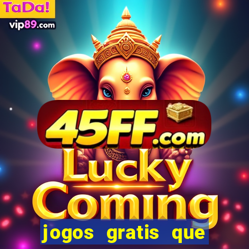 jogos gratis que realmente ganha dinheiro